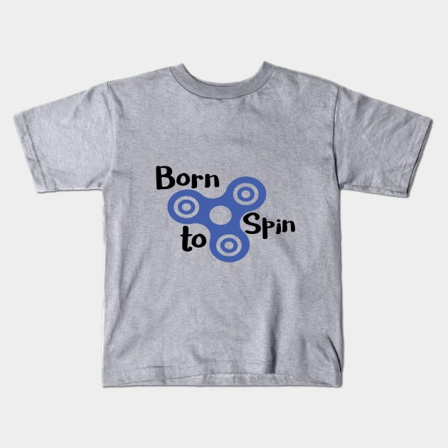 Born to Spin Awesome Fidget Spinner Kids T-Shirt by bigstretchtooki